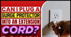 Can I Plug a Surge Protector into an Extension Cord