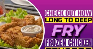 Check Out How Long To Deep Fry Frozen Chicken Tenders