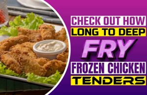 Check Out How Long To Deep Fry Frozen Chicken Tenders