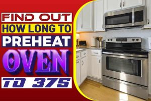 Find Out How Long To Preheat Oven To 375