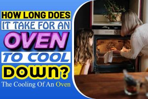 How Long Does It Take For An Oven To Cool Down