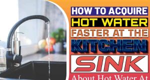 How To Acquire Hot Water Faster At The Kitchen Sink..