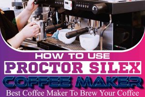 How To Use Proctor Silex Coffee Maker