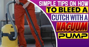 Simple Tips On How To Bleed A Clutch With A Vacuum Pump