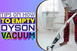 Tips On How To Empty Dyson Vacuum