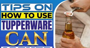 Tips On How To Use Tupperware Can Opener