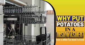 Why Put Potatoes In A Dishwasher
