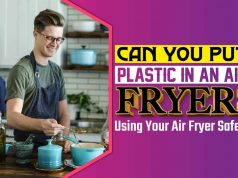 Can You Put Plastic in an Air Fryer