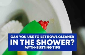 Can You Use Toilet Bowl Cleaner in the Shower