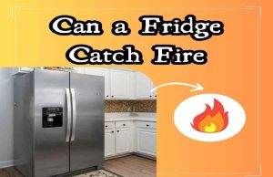 Can a Fridge Catch Fire