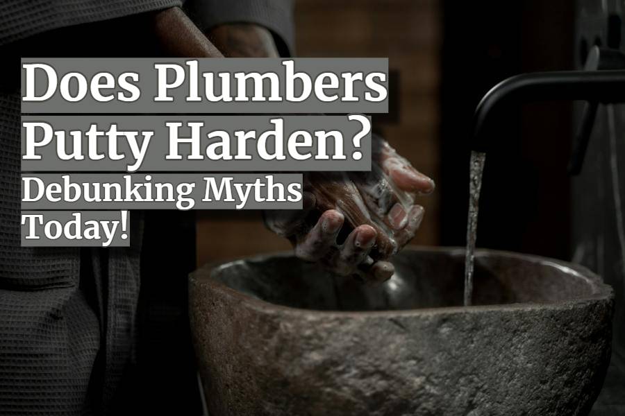 Does Plumbers Putty Harden