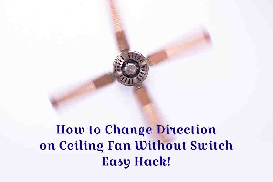 How to Change Direction on Ceiling Fan Without Switch