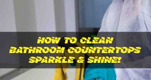 How to Clean Bathroom Countertops