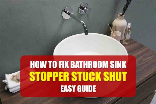 How To Fix Bathroom Sink Stopper Stuck Shut Easy Guide