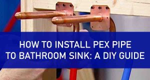 How to Install Pex Pipe to Bathroom Sink