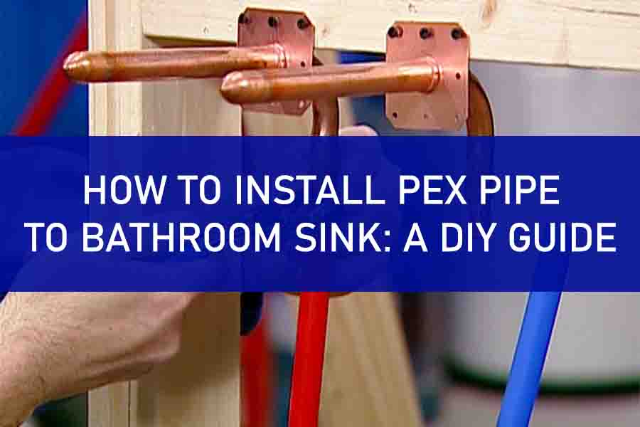 How to Install Pex Pipe to Bathroom Sink