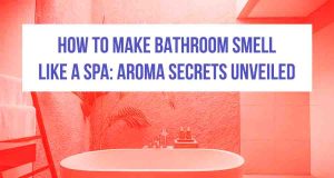 How to Make Bathroom Smell Like a Spa