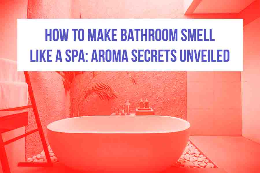 How to Make Bathroom Smell Like a Spa