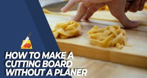 How to Make a Cutting Board Without a Planer