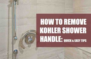 How to Remove Kohler Shower Handle
