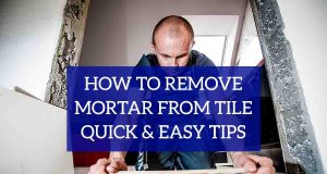 How to Remove Mortar from Tile