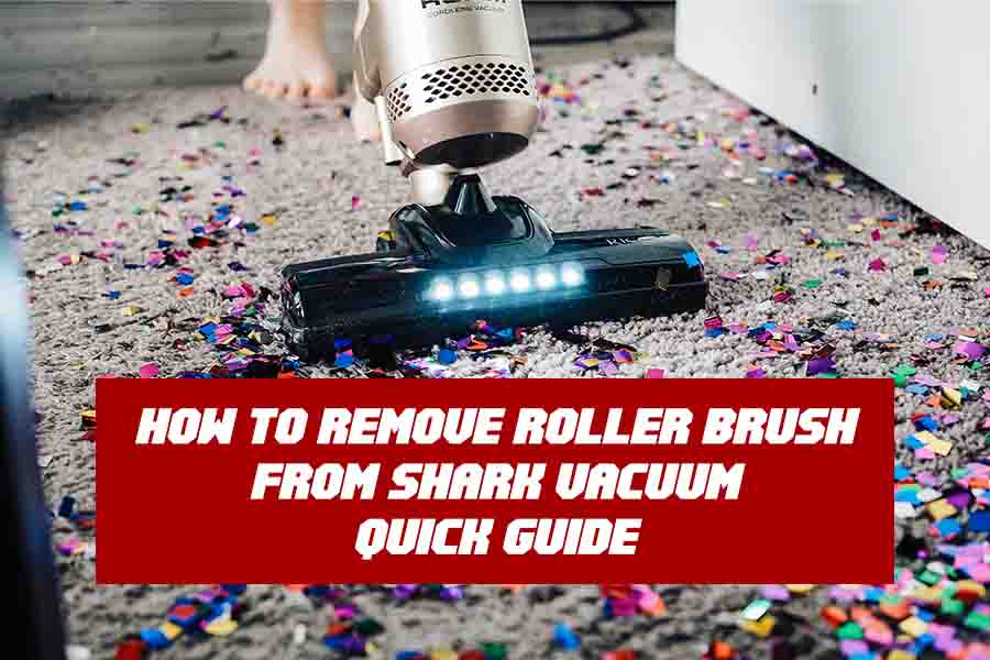 How to Remove Roller Brush from Shark Vacuum