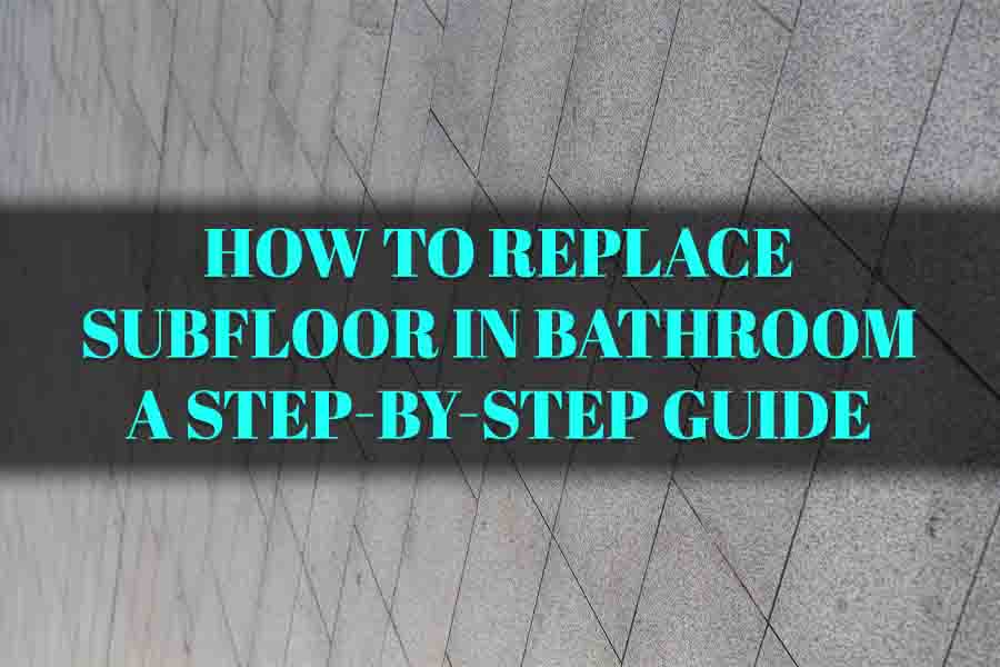 How to Replace Subfloor in Bathroom