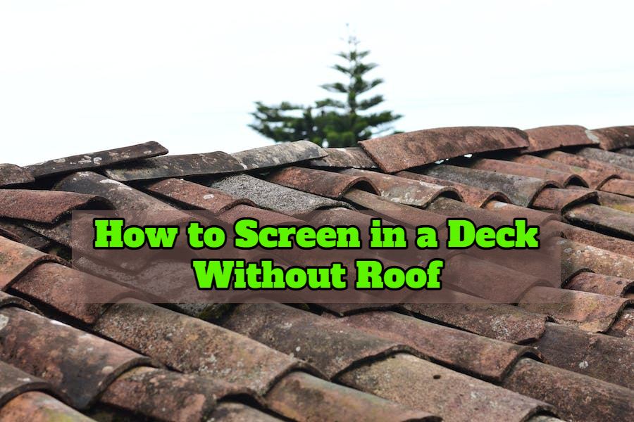 How to Screen in a Deck Without Roof Easy DIY Guide