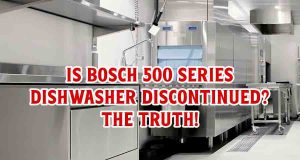 Is Bosch 500 Series Dishwasher Discontinued