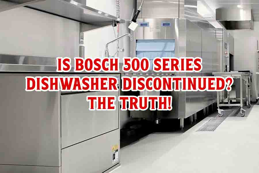 Is Bosch 500 Series Dishwasher Discontinued