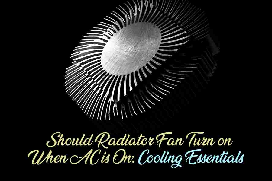 Should Radiator Fan Turn on When AC is On