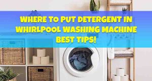 Where to Put Detergent in Whirlpool Washing Machine