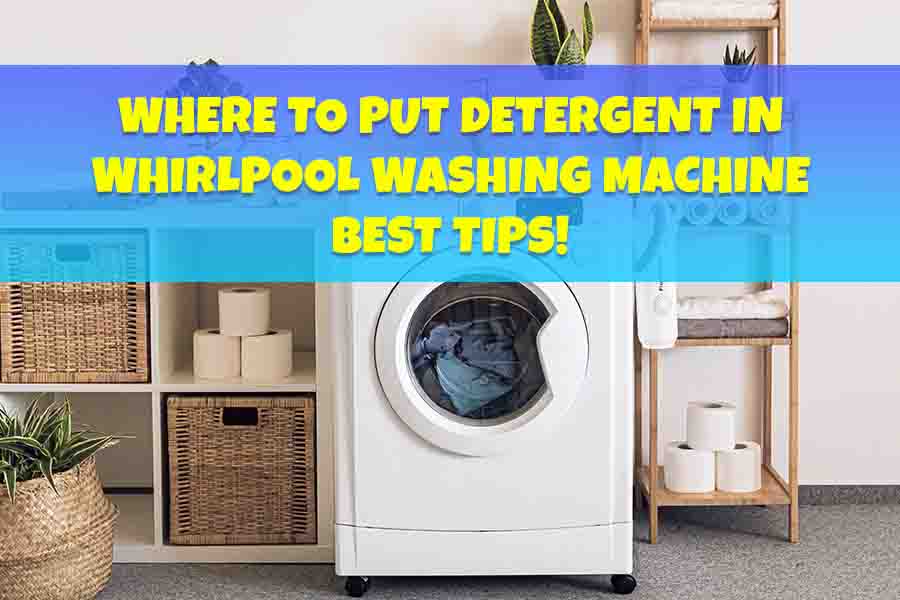 Where to Put Detergent in Whirlpool Washing Machine