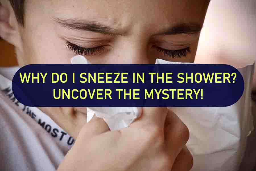 Why Do I Sneeze in the Shower