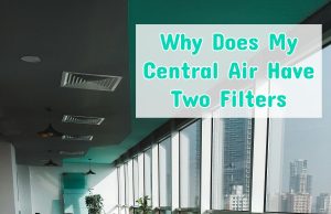 Why Does My Central Air Have Two Filters