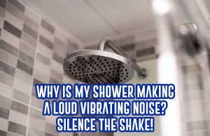 Why is My Shower Making a Loud Vibrating Noise