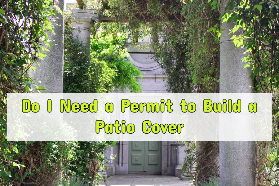 Do I Need a Permit to Build a Patio Cover