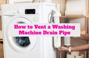 How to Vent a Washing Machine Drain Pipe
