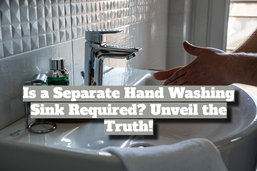 Is a Separate Hand Washing Sink Required