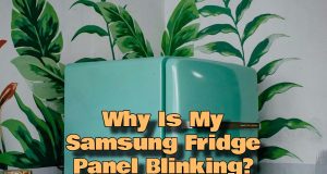 Why Is My Samsung Fridge Panel Blinking